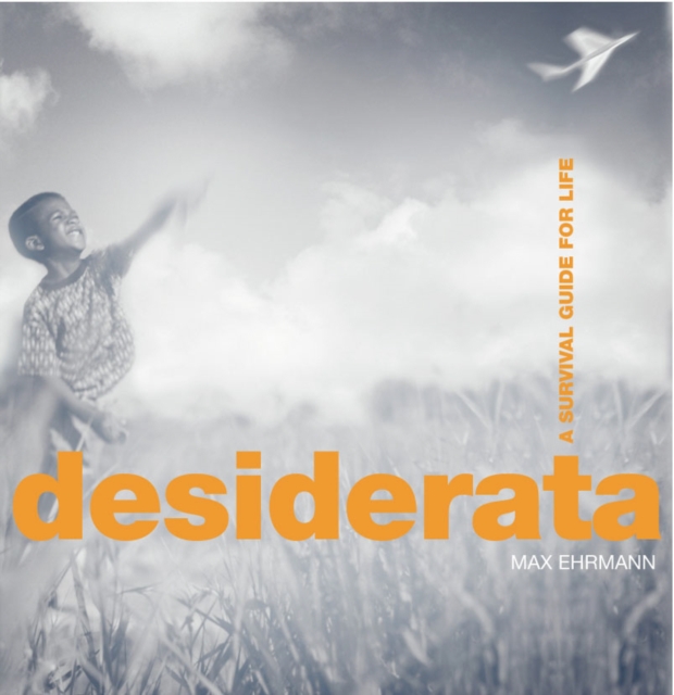 Desiderata : A Survival Guide for Life, Paperback / softback Book