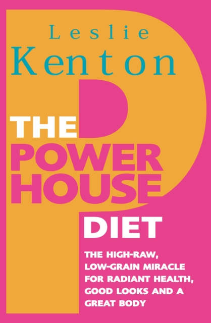The Powerhouse Diet : The High-Raw Low-Grain Miracle for Radiant Health, Good Look s and a Great Body, Paperback / softback Book