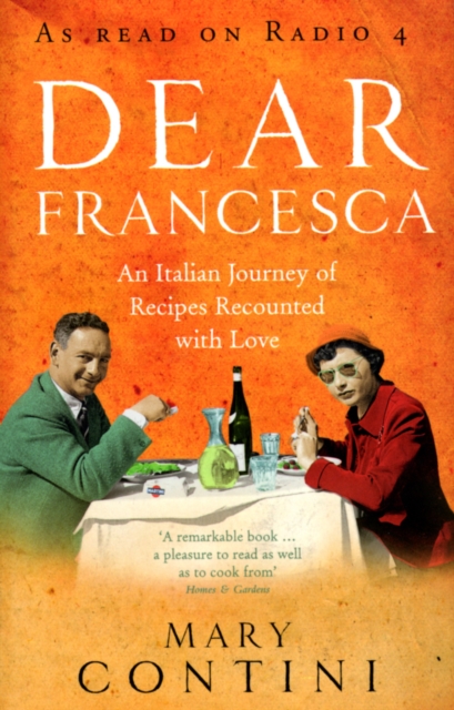 Dear Francesca : An Italian Journey of Recipes Recounted with Love, Paperback / softback Book