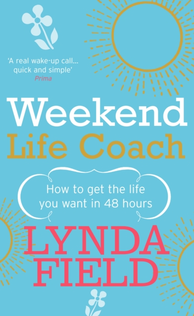 Weekend Life Coach : How to get the life you want in 48 hours, Paperback / softback Book