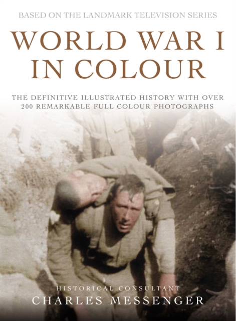 World War I in Colour : The definitive illustrated history with over 200 remarkable full colour photographs, Hardback Book