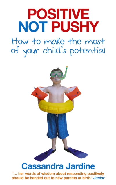 Positive Not Pushy : How to make the most of your child's potential, Paperback / softback Book