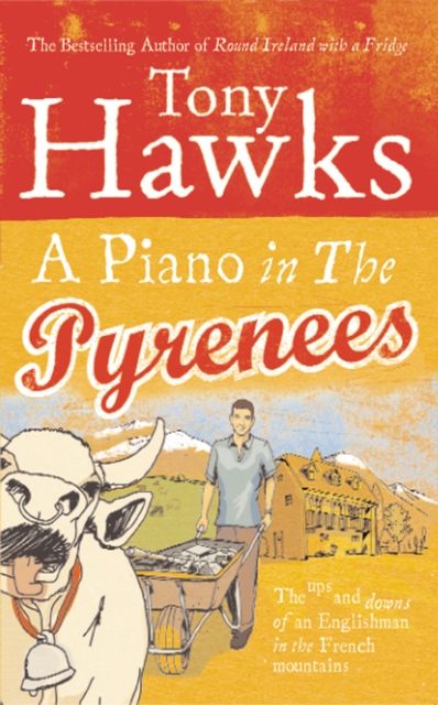 A Piano In The Pyrenees : The Ups and Downs of an Englishman in the French Mountains, Paperback / softback Book