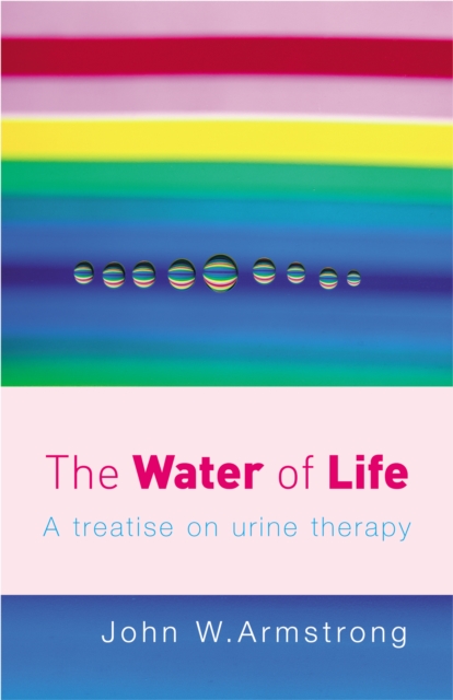 The Water Of Life : A Treatise on Urine Therapy, Paperback / softback Book