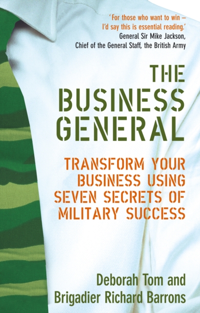 The Business General : Transform your business using seven secrets of military success, Paperback / softback Book