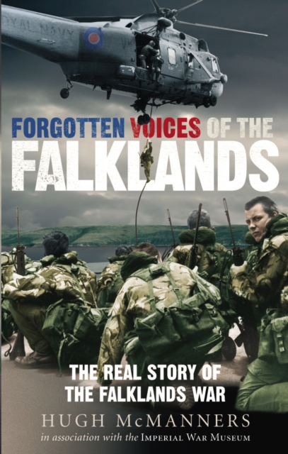 Forgotten Voices of the Falklands : The Real Story of the Falklands War, Paperback / softback Book