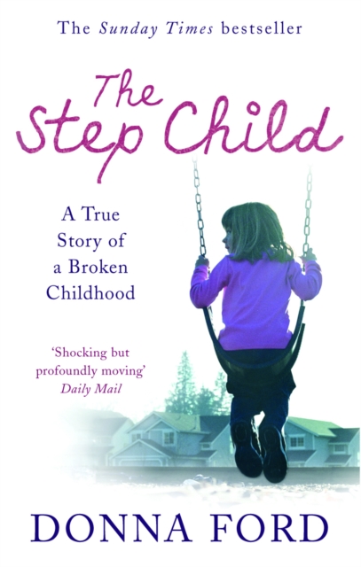 The Step Child : A true story of a broken childhood, Paperback / softback Book