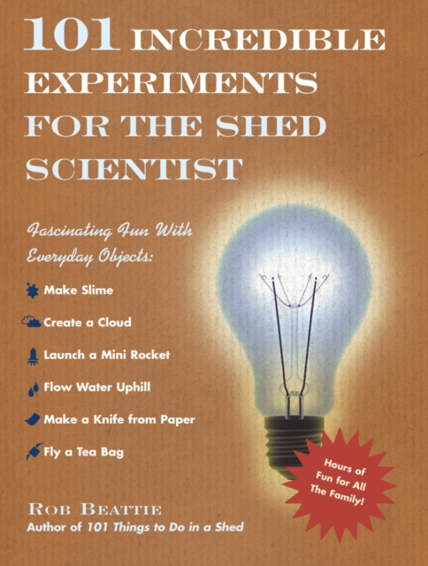 101 Incredible Experiments for the Shed Scientist, Hardback Book