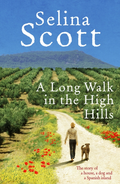 A Long Walk in the High Hills : The Story of a House, a Dog and a Spanish Island, Hardback Book