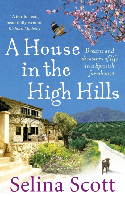 A House in the High Hills : Dreams and Disasters of Life in a Spanish Farmhouse, Paperback / softback Book