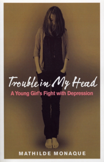 Trouble in My Head : A Young Girl's Fight with Depression, Paperback / softback Book