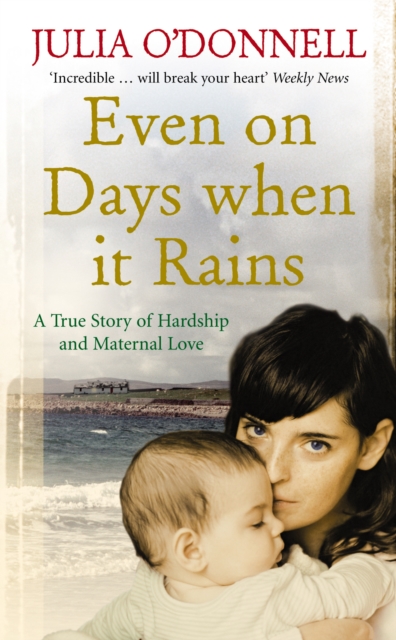 Even on Days when it Rains : A True Story of Hardship and Maternal Love, Paperback / softback Book