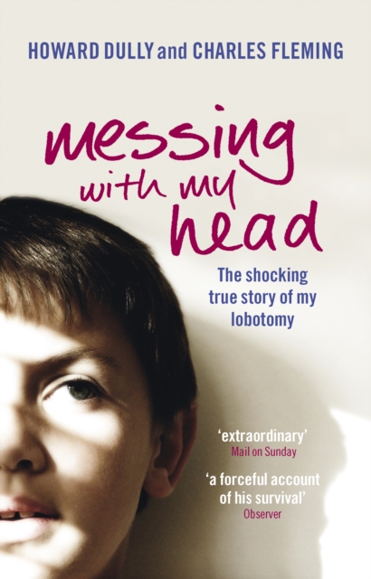 Messing with My Head : The shocking true story of my lobotomy, Paperback / softback Book