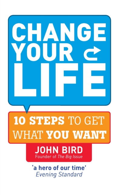 Change Your Life : 10 steps to get what you want, Paperback / softback Book