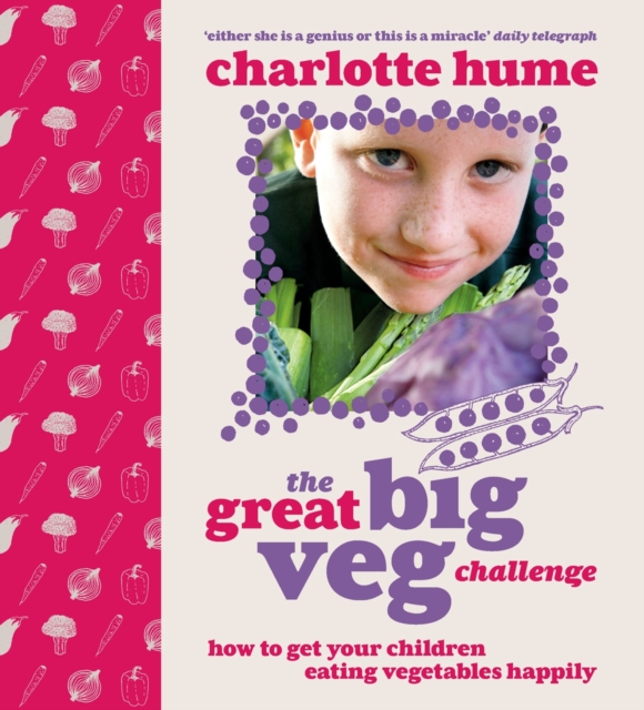 The Great Big Veg Challenge : How to get your children eating vegetables happily, Paperback / softback Book