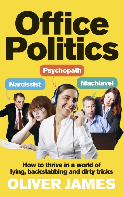 Office Politics : How to Thrive in a World of Lying, Backstabbing and Dirty Tricks, Paperback / softback Book