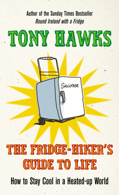 The Fridge-Hiker's Guide to Life : How to Stay Cool When You're Feeling the Heat, Hardback Book