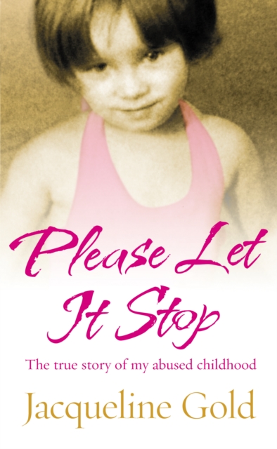 Please Let It Stop : The true story of my abused childhood, Paperback / softback Book