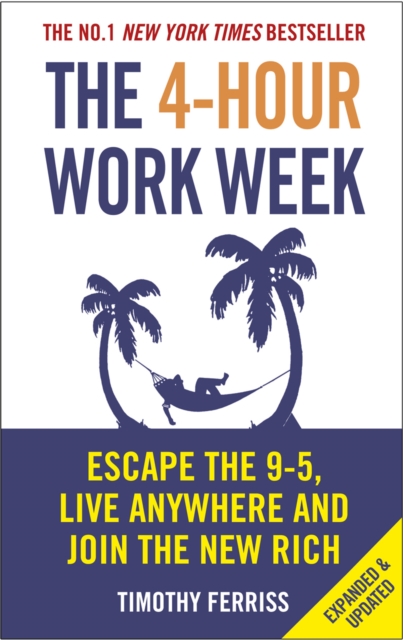 The 4-Hour Work Week : Escape the 9-5, Live Anywhere and Join the New Rich, Paperback / softback Book