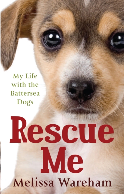Rescue Me : My Life with the Battersea Dogs, Paperback / softback Book