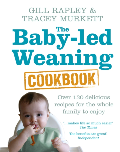The Baby-led Weaning Cookbook : Over 130 delicious recipes for the whole family to enjoy, Hardback Book