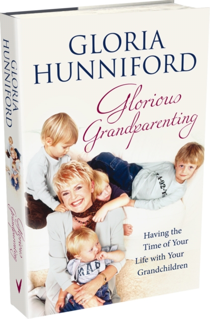 Glorious Grandparenting : Having the Time of Your Life with Your Grandchildren, Hardback Book
