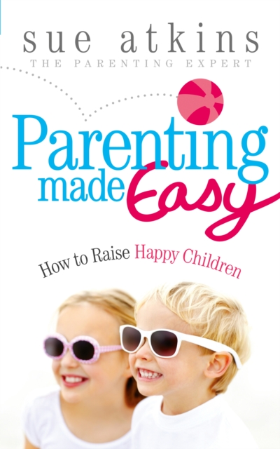 Parenting Made Easy : How to Raise Happy Children, Paperback / softback Book