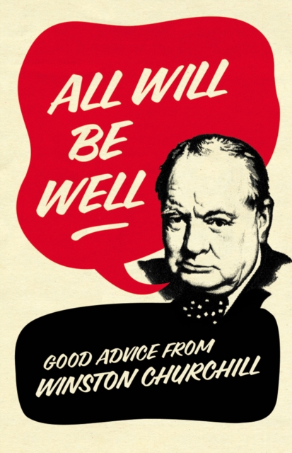All Will Be Well : Good Advice from Winston Churchill, Hardback Book