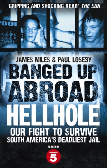 Banged Up Abroad: Hellhole : Our Fight to Survive South America's Deadliest Jail, Paperback / softback Book