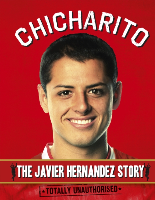 Chicharito : The Javier Hernandez story, Hardback Book