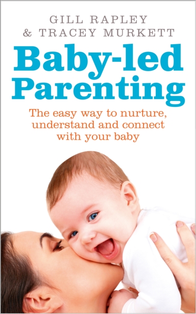 Baby-led Parenting : The easy way to nurture, understand and connect with your baby, Paperback / softback Book