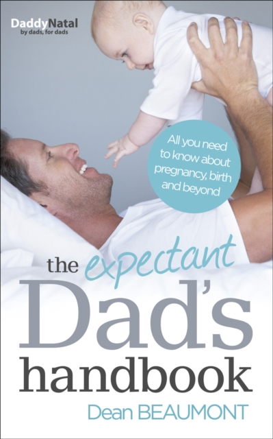 The Expectant Dad's Handbook : All you need to know about pregnancy, birth and beyond, Paperback / softback Book