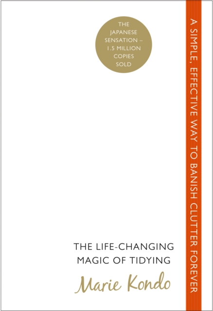 The Life-Changing Magic of Tidying : A simple, effective way to banish clutter forever, Paperback / softback Book