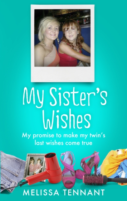 My Sister's Wishes : My Promise to Make my Twin’s Last Wishes Come True, Paperback / softback Book