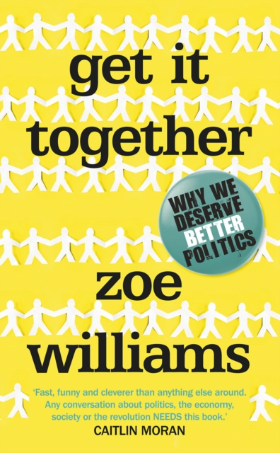 Get It Together : Why We Deserve Better Politics, Hardback Book