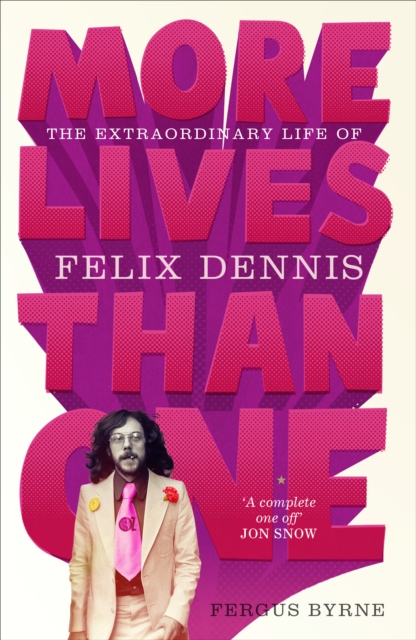 More Lives Than One: the Extraordinary Life of Felix Dennis, Hardback Book