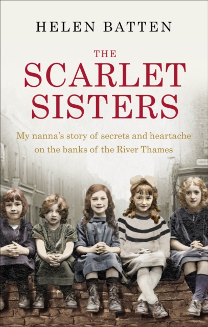 The Scarlet Sisters : My nanna’s story of secrets and heartache on the banks of the River Thames, Paperback / softback Book