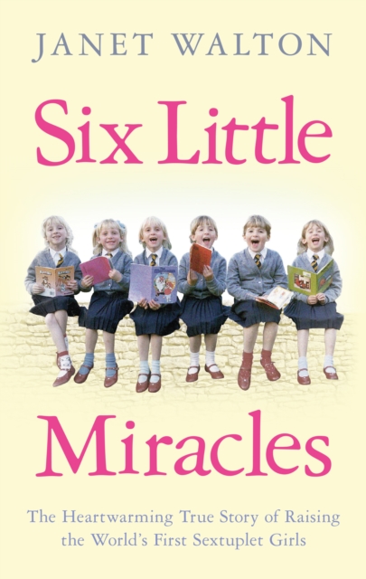 Six Little Miracles : The Heartwarming True Story of Raising the World's First Sextuplet Girls, Paperback / softback Book