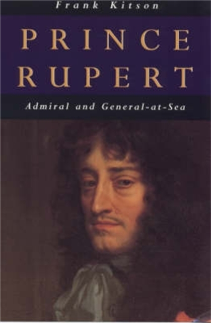 Prince Rupert: Admiral and General at Sea, Paperback / softback Book