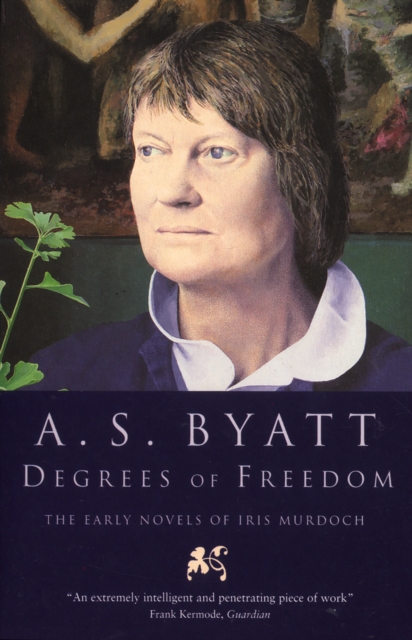 Degrees of Freedom : The Early Novels of Iris Murdoch, Paperback / softback Book