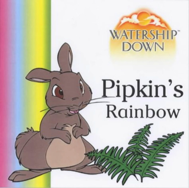 Watership Down - Pipkin's Rainbow : Pipkin's Rainbow, Hardback Book