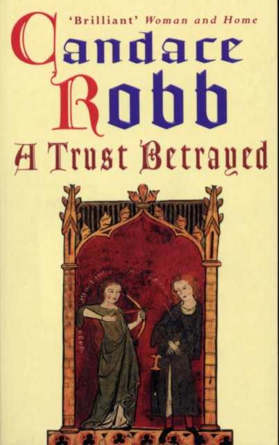 A Trust Betrayed : (The Margaret Kerr Trilogy: I): a captivating blend of history and mystery set in medieval Scotland from much-loved author Candace Robb, Paperback / softback Book