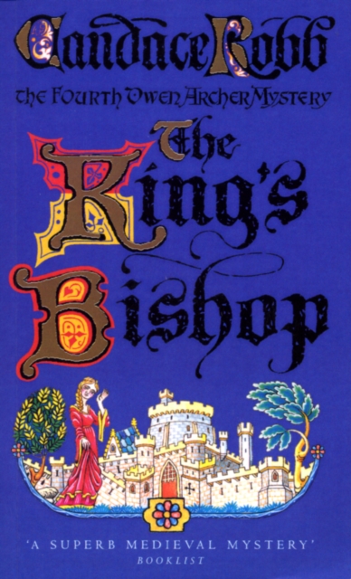 King's Bishop : (The Owen Archer Mysteries: book IV): get transported to medieval times in this mesmerising murder mystery that will keep you hooked, Paperback / softback Book