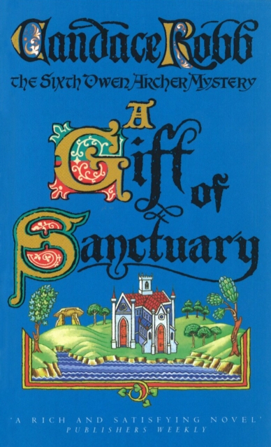 A Gift Of Sanctuary : (The Owen Archer Mysteries: book VI): an engrossing Medieval mystery that will sweep you back in time and have you gripped…, Paperback / softback Book