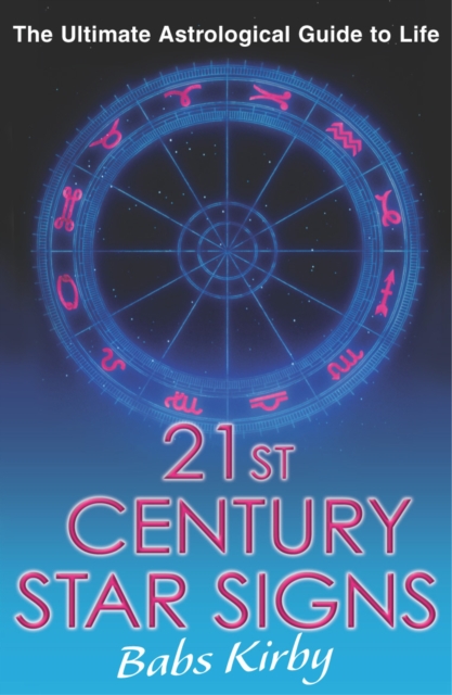 21st Century Star Signs : The Ultimate Astrological Guide to Life, Paperback / softback Book