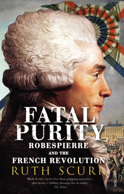Fatal Purity : Robespierre and the French Revolution, Paperback / softback Book