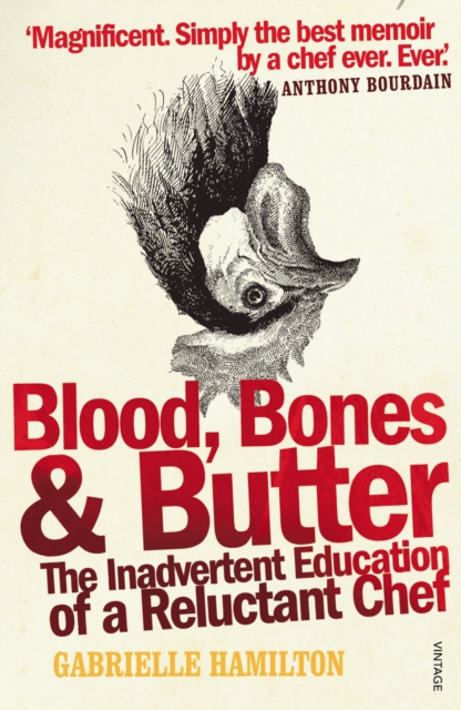 Blood, Bones and Butter : The inadvertent education of a reluctant chef, Paperback / softback Book