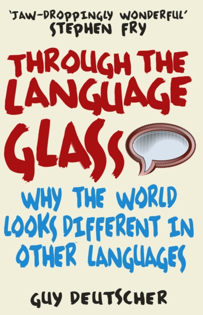 Through the Language Glass : Why The World Looks Different In Other Languages, Paperback / softback Book