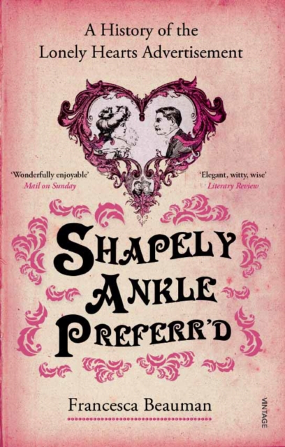 Shapely Ankle Preferr'd : A History of the Lonely Hearts Advertisement, Paperback / softback Book
