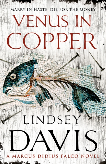 Venus In Copper : (Marco Didius Falco: book III): another gripping foray into the crime and corruption of Ancient Rome from bestselling author Lindsey Davis, Paperback / softback Book